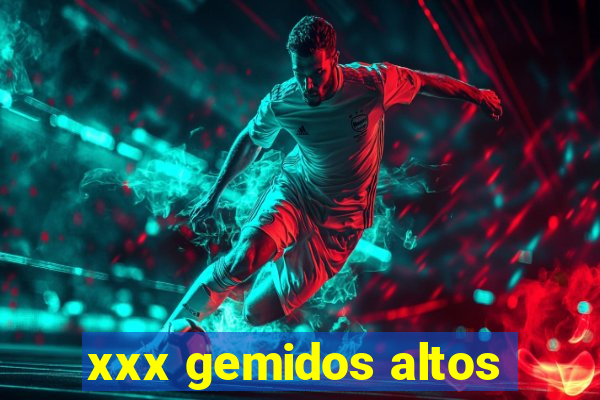 xxx gemidos altos